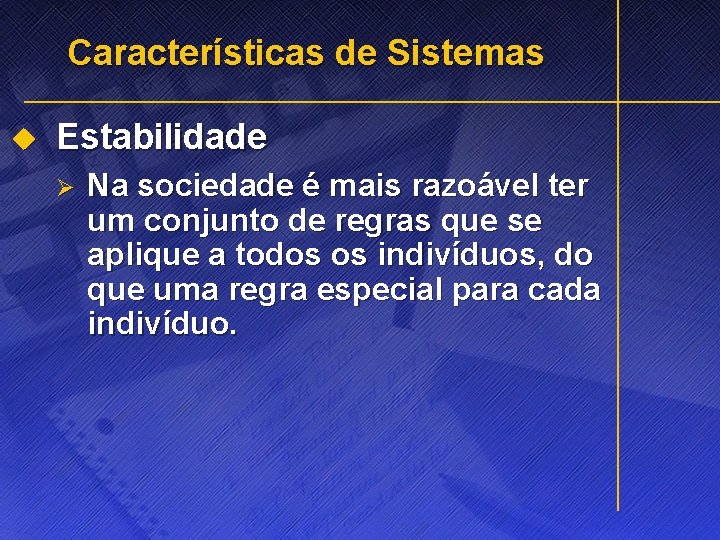 Características de Sistemas u Estabilidade Ø Na sociedade é mais razoável ter um conjunto