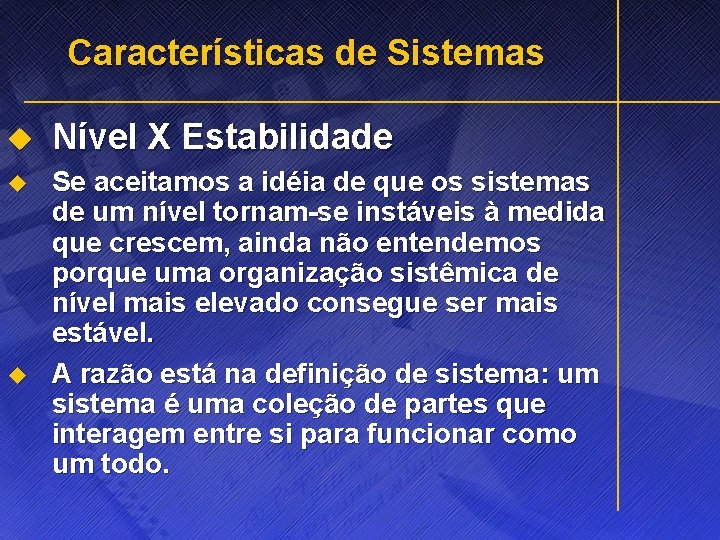 Características de Sistemas u Nível X Estabilidade u Se aceitamos a idéia de que