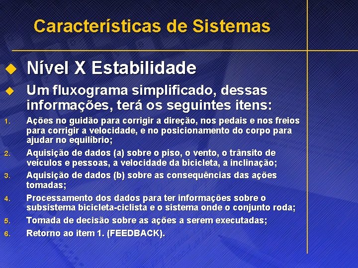 Características de Sistemas u Nível X Estabilidade u Um fluxograma simplificado, dessas informações, terá