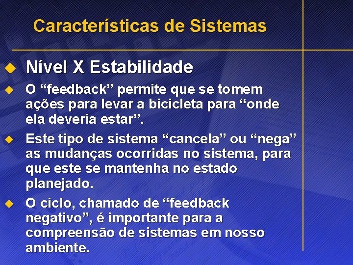 Características de Sistemas u Nível X Estabilidade u O “feedback” permite que se tomem