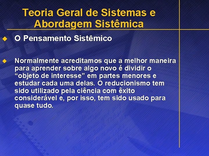 Teoria Geral de Sistemas e Abordagem Sistêmica u O Pensamento Sistêmico u Normalmente acreditamos