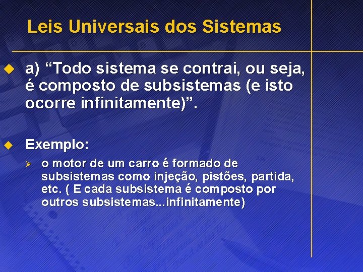 Leis Universais dos Sistemas u a) “Todo sistema se contrai, ou seja, é composto