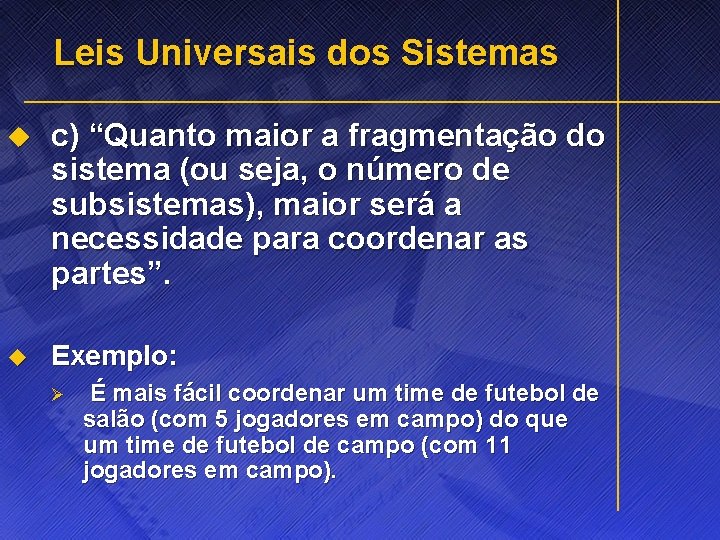 Leis Universais dos Sistemas u c) “Quanto maior a fragmentação do sistema (ou seja,