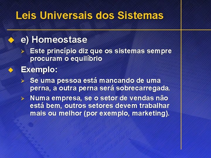 Leis Universais dos Sistemas u e) Homeostase Ø u Este princípio diz que os