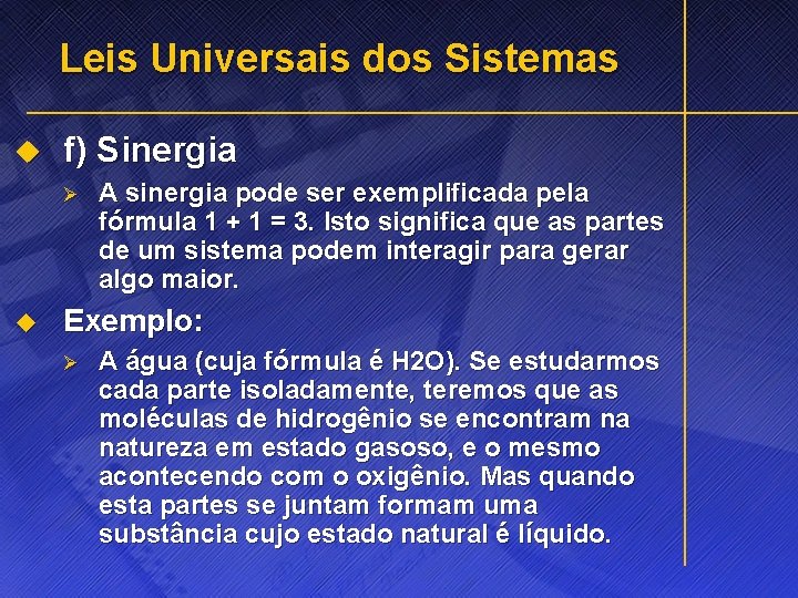 Leis Universais dos Sistemas u f) Sinergia Ø u A sinergia pode ser exemplificada