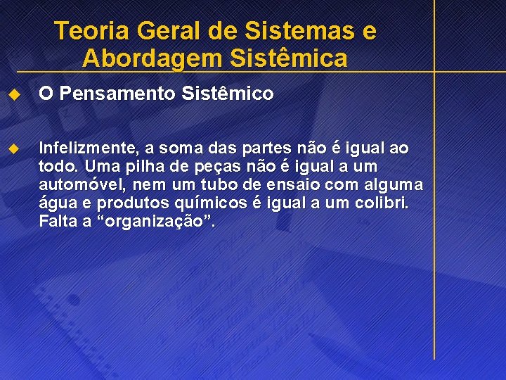Teoria Geral de Sistemas e Abordagem Sistêmica u O Pensamento Sistêmico u Infelizmente, a