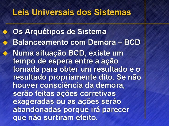 Leis Universais dos Sistemas u u u Os Arquétipos de Sistema Balanceamento com Demora