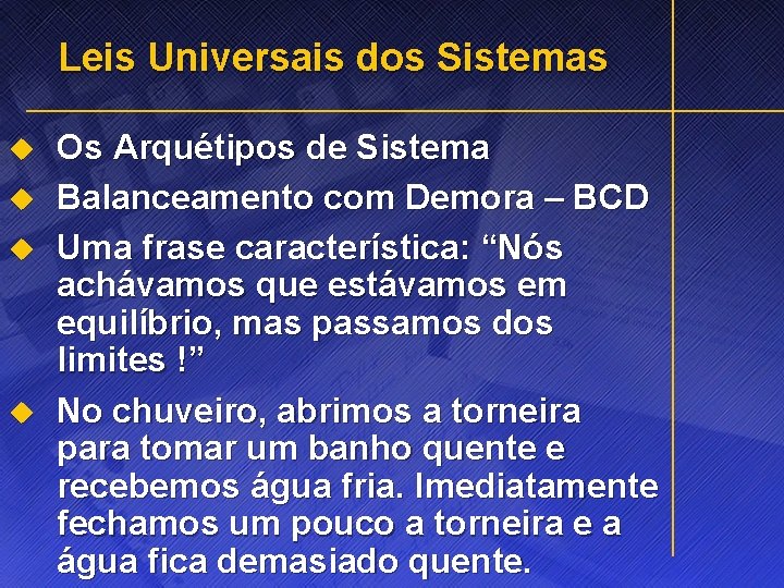 Leis Universais dos Sistemas u u Os Arquétipos de Sistema Balanceamento com Demora –