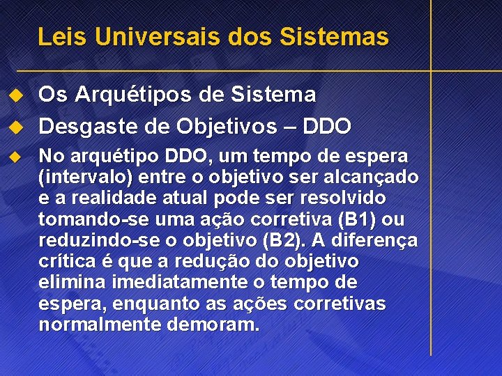 Leis Universais dos Sistemas u u u Os Arquétipos de Sistema Desgaste de Objetivos