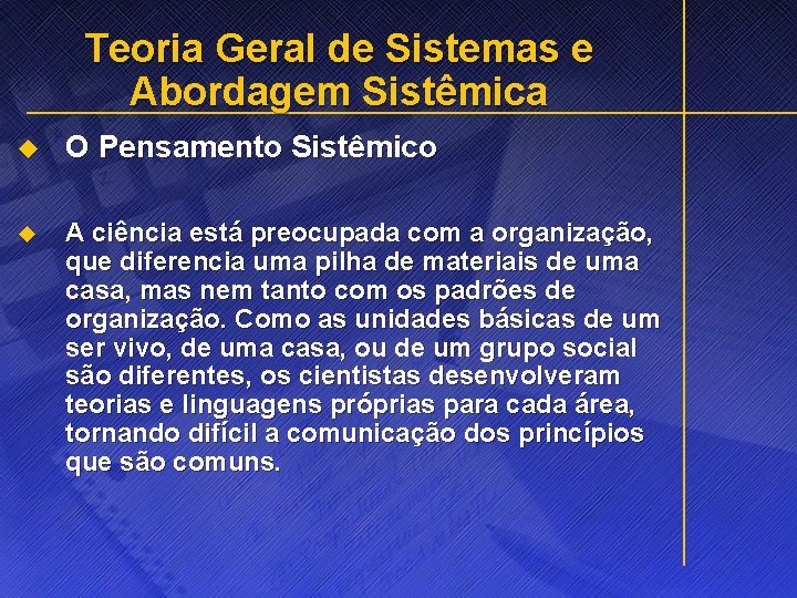 Teoria Geral de Sistemas e Abordagem Sistêmica u O Pensamento Sistêmico u A ciência