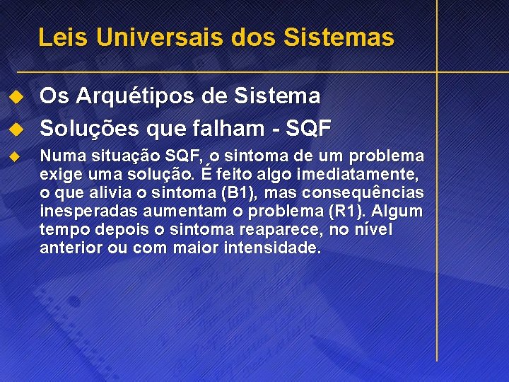 Leis Universais dos Sistemas u u u Os Arquétipos de Sistema Soluções que falham