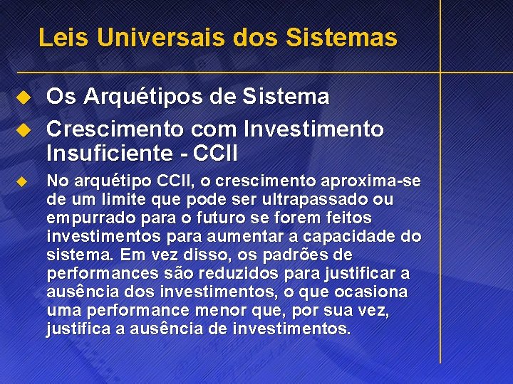 Leis Universais dos Sistemas u u u Os Arquétipos de Sistema Crescimento com Investimento