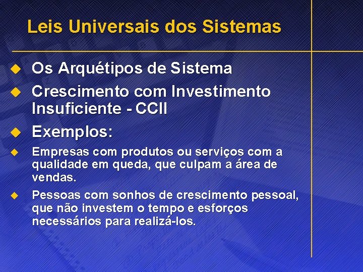 Leis Universais dos Sistemas u u u Os Arquétipos de Sistema Crescimento com Investimento