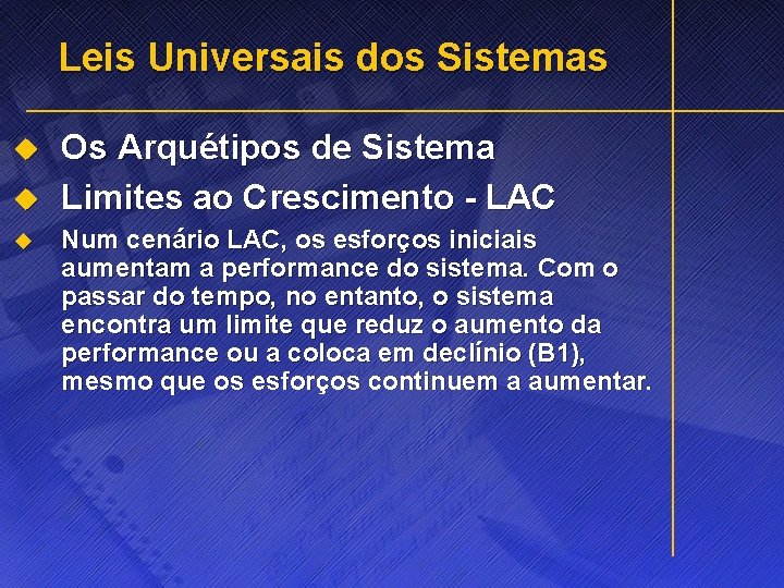 Leis Universais dos Sistemas u u u Os Arquétipos de Sistema Limites ao Crescimento