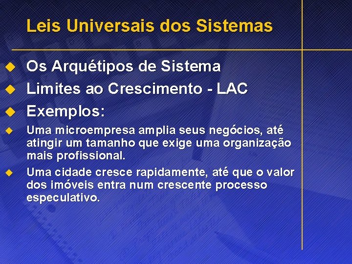 Leis Universais dos Sistemas u u u Os Arquétipos de Sistema Limites ao Crescimento