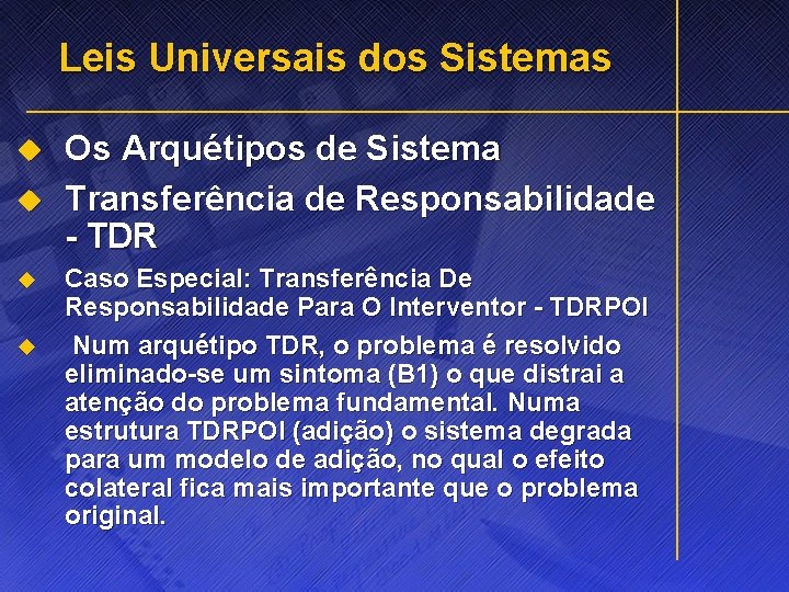 Leis Universais dos Sistemas u u Os Arquétipos de Sistema Transferência de Responsabilidade -