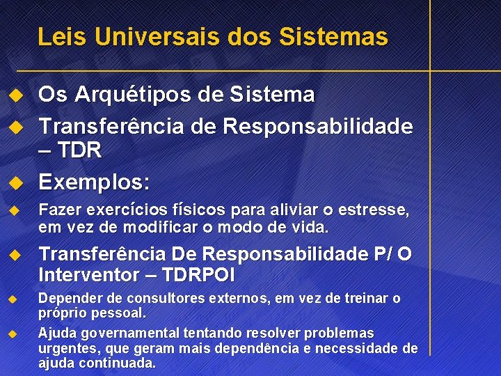 Leis Universais dos Sistemas u u u Os Arquétipos de Sistema Transferência de Responsabilidade