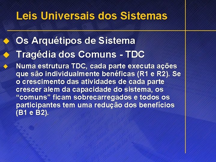 Leis Universais dos Sistemas u u u Os Arquétipos de Sistema Tragédia dos Comuns