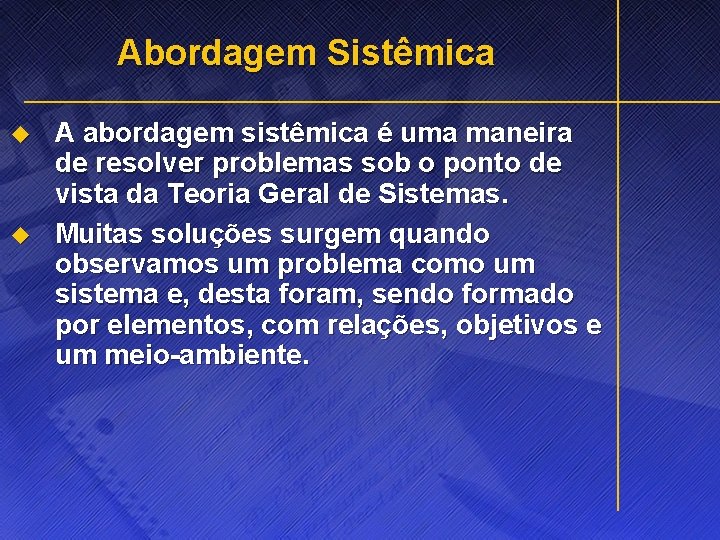 Abordagem Sistêmica u u A abordagem sistêmica é uma maneira de resolver problemas sob