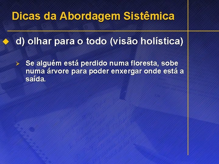 Dicas da Abordagem Sistêmica u d) olhar para o todo (visão holística) Ø Se