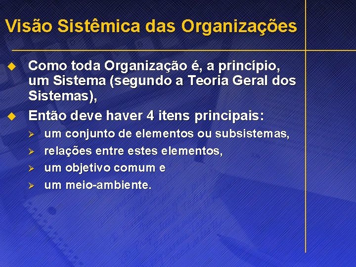 Visão Sistêmica das Organizações u u Como toda Organização é, a princípio, um Sistema