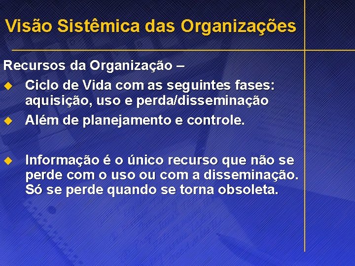 Visão Sistêmica das Organizações Recursos da Organização – u Ciclo de Vida com as