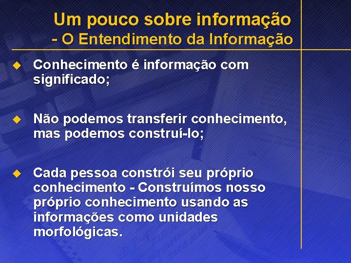 Um pouco sobre informação - O Entendimento da Informação u Conhecimento é informação com