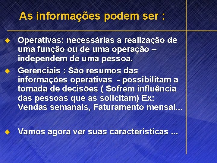 As informações podem ser : u Operativas: necessárias a realização de uma função ou