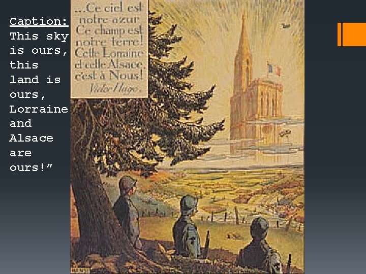 Caption: This sky is ours, this land is ours, Lorraine and Alsace are ours!”