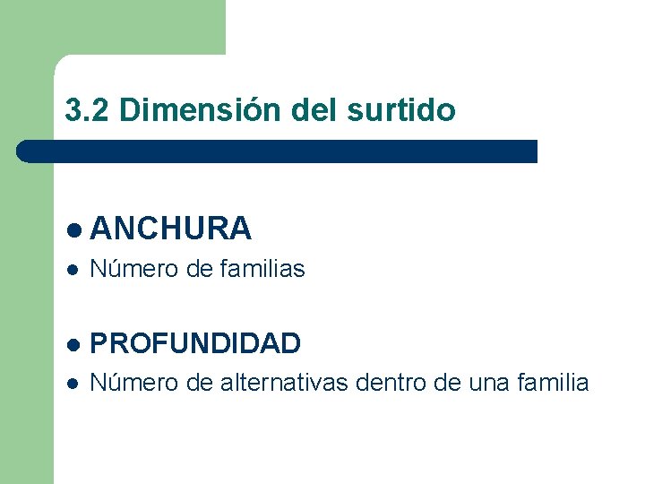 3. 2 Dimensión del surtido l ANCHURA l Número de familias l PROFUNDIDAD l