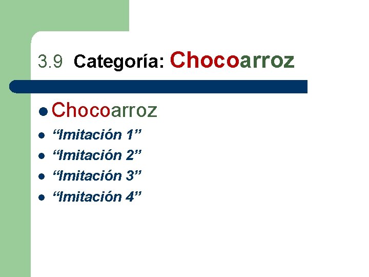 3. 9 Categoría: Chocoarroz l l l l “Imitación 1” “Imitación 2” “Imitación 3”