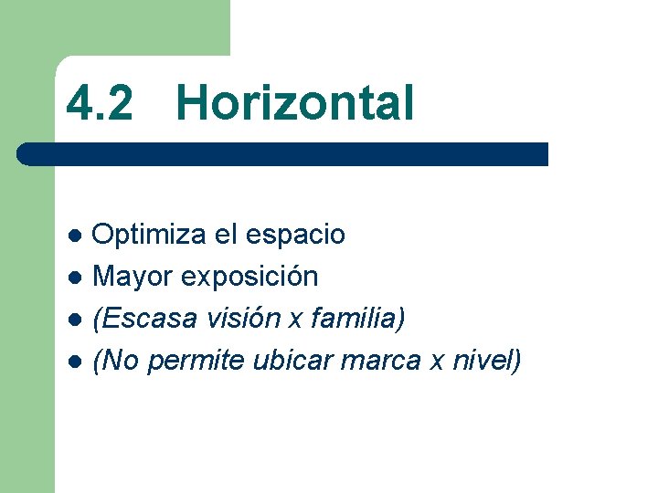 4. 2 Horizontal Optimiza el espacio l Mayor exposición l (Escasa visión x familia)