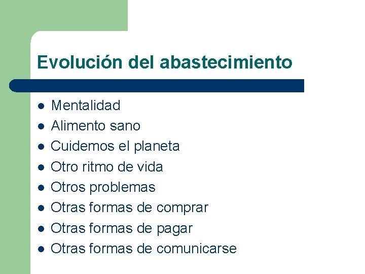 Evolución del abastecimiento l l l l Mentalidad Alimento sano Cuidemos el planeta Otro