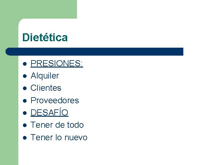 Dietética l l l l PRESIONES: Alquiler Clientes Proveedores DESAFÍO Tener de todo Tener