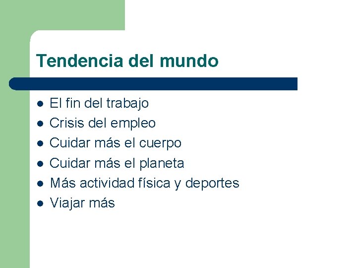 Tendencia del mundo l l l El fin del trabajo Crisis del empleo Cuidar