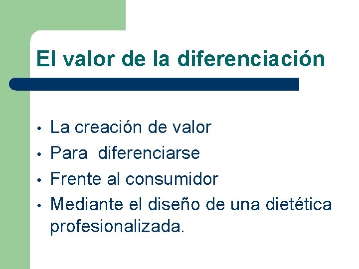 El valor de la diferenciación • • La creación de valor Para diferenciarse Frente