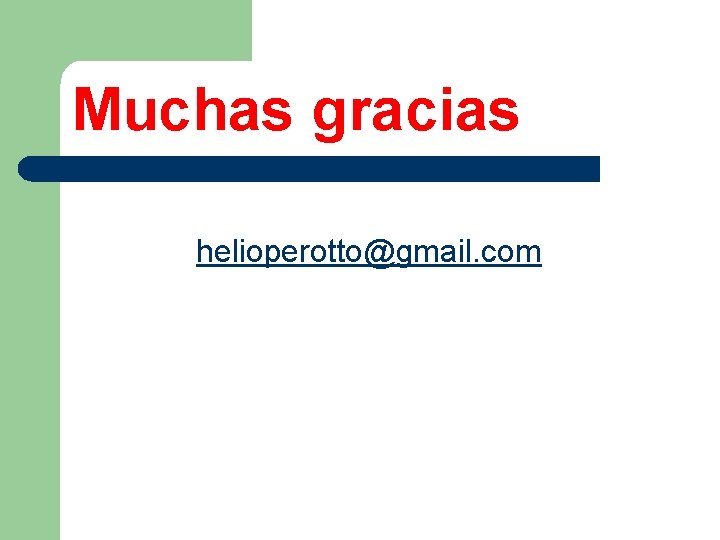 Muchas gracias helioperotto@gmail. com 