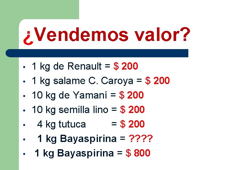 ¿Vendemos valor? • • 1 kg de Renault = $ 200 1 kg salame