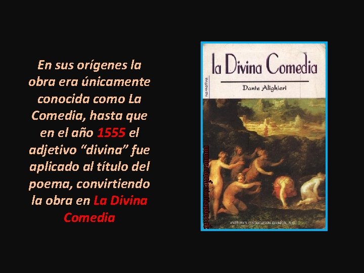 En sus orígenes la obra era únicamente conocida como La Comedia, hasta que en