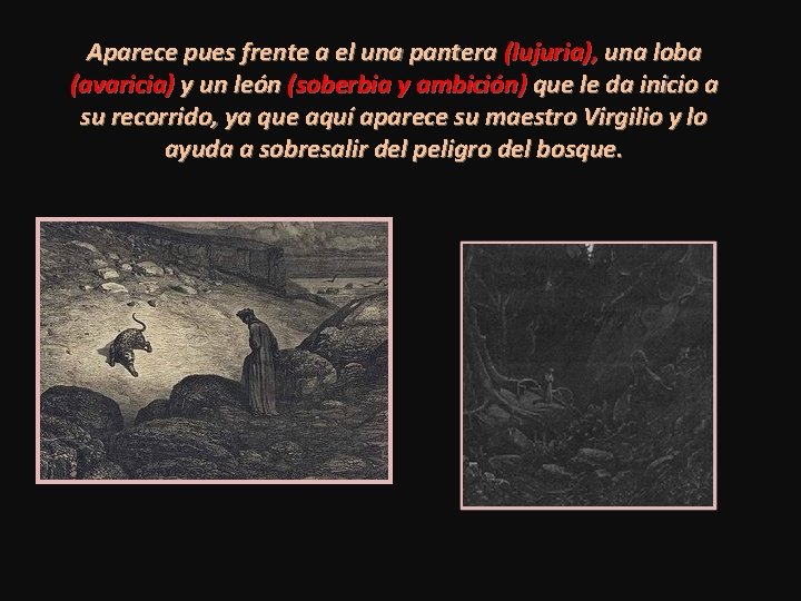 Aparece pues frente a el una pantera (lujuria), una loba (avaricia) y un león