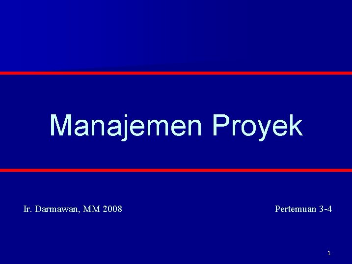 Manajemen Proyek Ir. Darmawan, MM 2008 Pertemuan 3 -4 1 