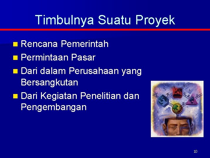 Timbulnya Suatu Proyek n Rencana Pemerintah n Permintaan Pasar n Dari dalam Perusahaan yang