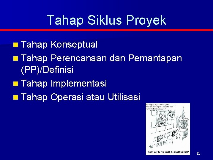 Tahap Siklus Proyek n Tahap Konseptual n Tahap Perencanaan dan Pemantapan (PP)/Definisi n Tahap