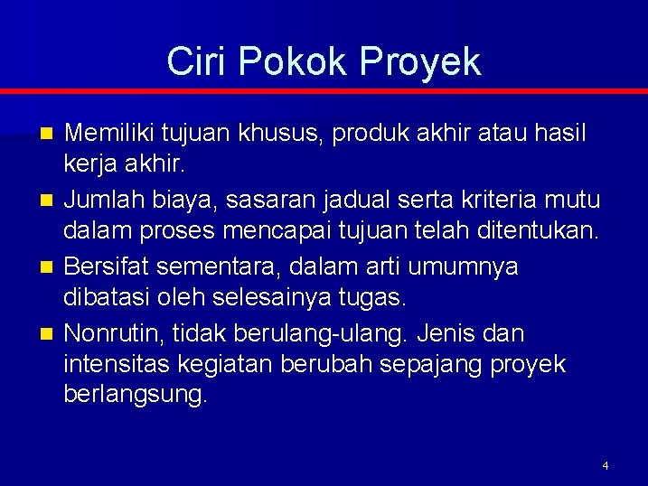 Ciri Pokok Proyek Memiliki tujuan khusus, produk akhir atau hasil kerja akhir. n Jumlah