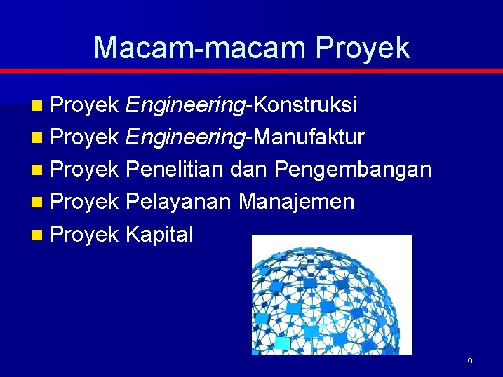 Macam-macam Proyek n Proyek Engineering-Konstruksi n Proyek Engineering-Manufaktur n Proyek Penelitian dan Pengembangan n