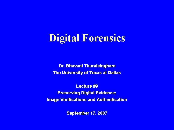 Digital Forensics Dr. Bhavani Thuraisingham The University of Texas at Dallas Lecture #9 Preserving