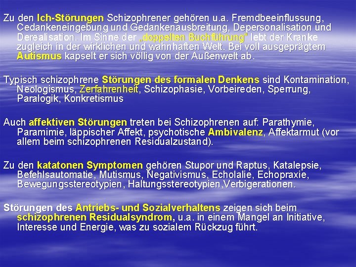 Zu den Ich-Störungen Schizophrener gehören u. a. Fremdbeeinflussung, Cedankeneingebung und Gedankenausbreitung, Depersonalisation und Derealisation.