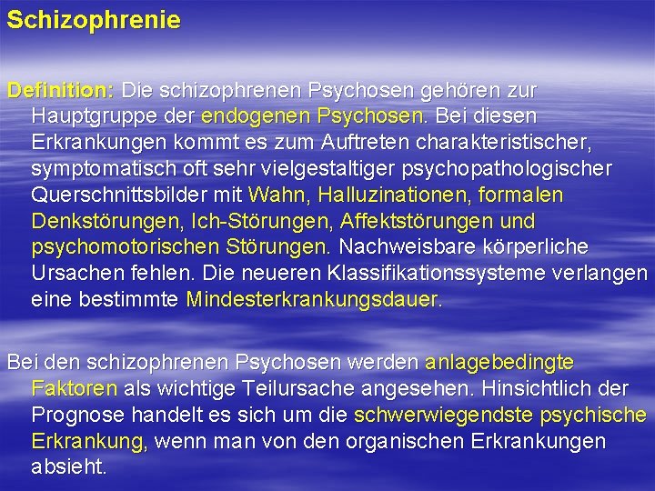 Schizophrenie Definition: Die schizophrenen Psychosen gehören zur Hauptgruppe der endogenen Psychosen. Bei diesen Erkrankungen