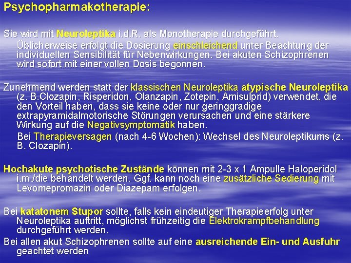 Psychopharmakotherapie: Sie wird mit Neuroleptika i. d. R. als Monotherapie durchgeführt. Üblicherweise erfolgt die