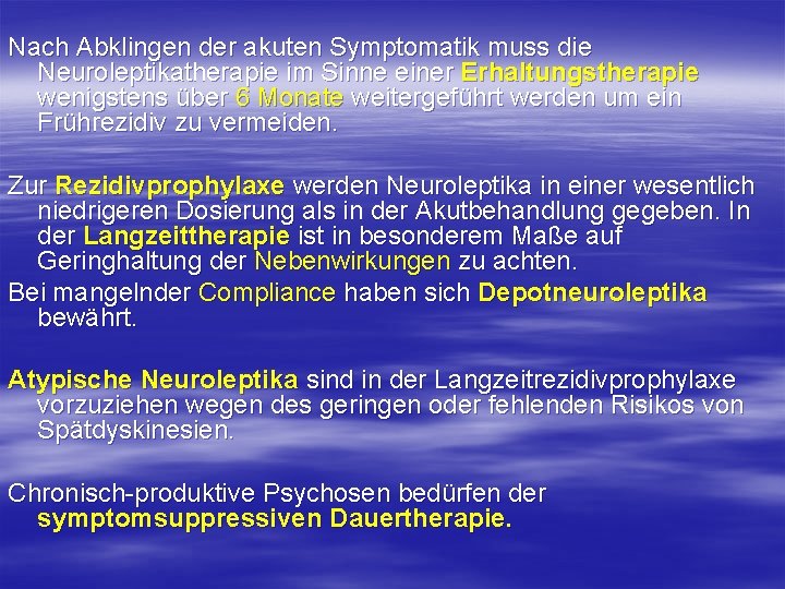 Nach Abklingen der akuten Symptomatik muss die Neuroleptikatherapie im Sinne einer Erhaltungstherapie wenigstens über